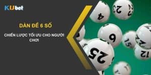 Khám phá bí mật của dàn đề 6 số tại Kubet: Chiến lược tối ưu cho người chơi