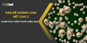 Khám phá chiến thuật hiệu quả khi chơi dàn đề không chia hết cho 3 tại Kubet