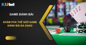 Khám phá thế giới game đánh bài đa dạng tại Kubet