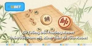 Cờ Tướng Đổi Thưởng Kubet: Thỏa Sức Đam Mê, Rinh Tiền Về Túi