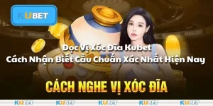 Đọc Vị Xóc Đĩa Kubet - Cách Nhận Biết Cầu Chuẩn Xác Nhất Hiện Nay